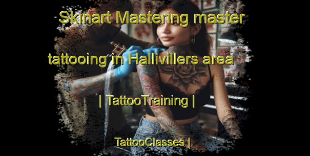 Skinart Mastering master tattooing in Hallivillers area | TattooTraining | TattooClasses | SkinartTraining-France